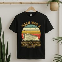 Noah Was A Conspiracy Theorist Then It Rained Christian T-Shirt