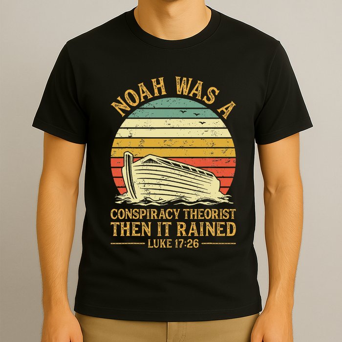 Noah Was A Conspiracy Theorist Then It Rained Christian T-Shirt