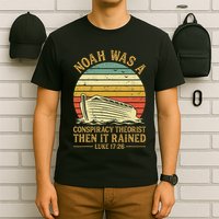 Noah Was A Conspiracy Theorist Then It Rained Christian T-Shirt