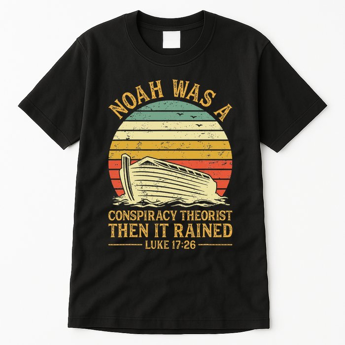 Noah Was A Conspiracy Theorist Then It Rained Christian Tall T-Shirt