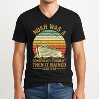 Noah Was A Conspiracy Theorist Then It Rained Christian V-Neck T-Shirt