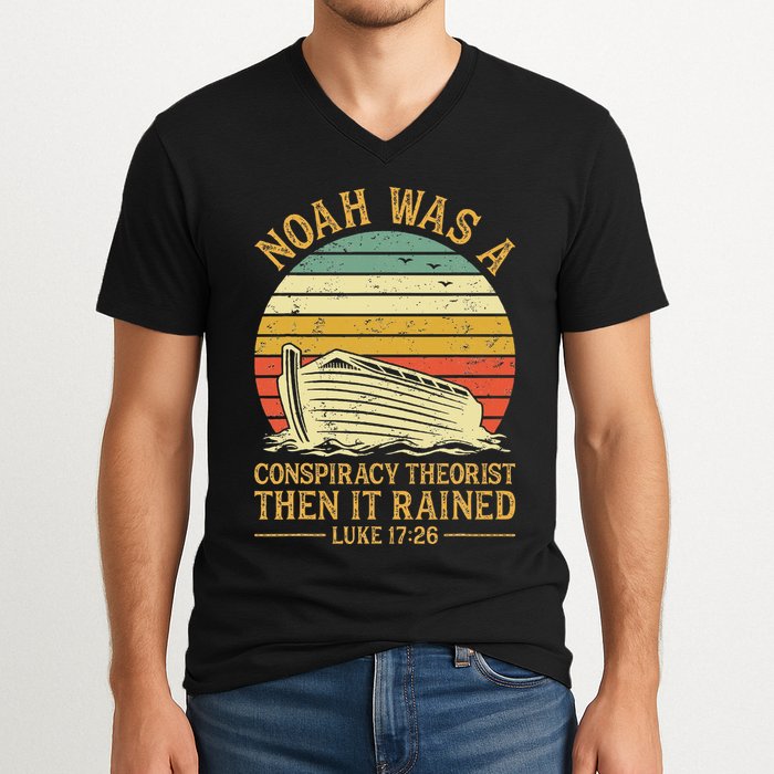 Noah Was A Conspiracy Theorist Then It Rained Christian V-Neck T-Shirt