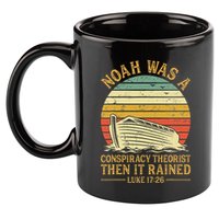 Noah Was A Conspiracy Theorist Then It Rained Christian 11oz C Handle Ceramic Mug