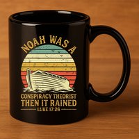 Noah Was A Conspiracy Theorist Then It Rained Christian 11oz C Handle Ceramic Mug