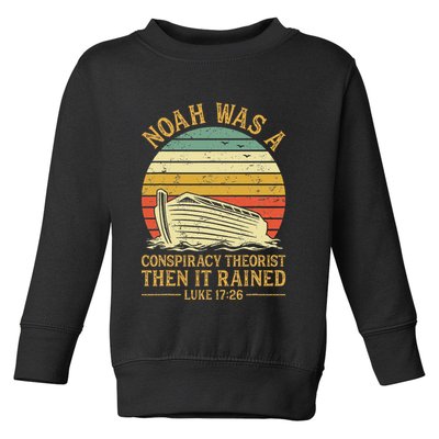 Noah Was A Conspiracy Theorist Then It Rained Christian Toddler Sweatshirt