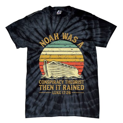 Noah Was A Conspiracy Theorist Then It Rained Christian Tie-Dye T-Shirt