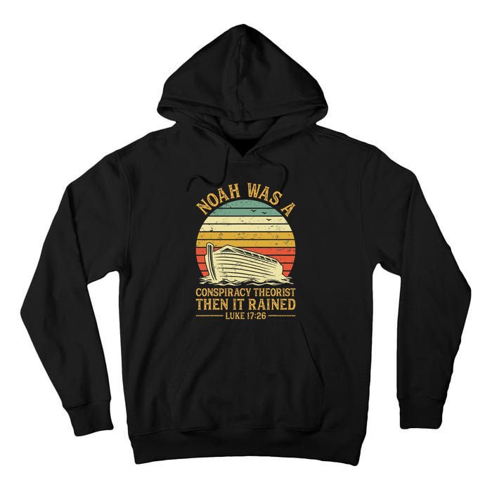 Noah Was A Conspiracy Theorist Then It Rained Christian Tall Hoodie