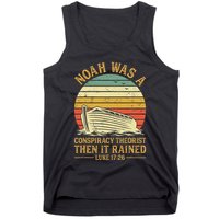Noah Was A Conspiracy Theorist Then It Rained Christian Tank Top