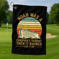 Noah Was A Conspiracy Theorist Then It Rained Christian Golf Towel