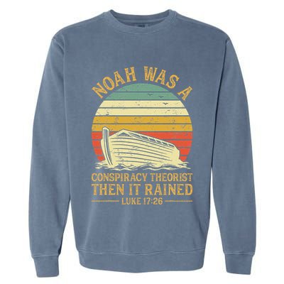 Noah Was A Conspiracy Theorist Then It Rained Christian Garment-Dyed Sweatshirt