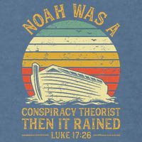 Noah Was A Conspiracy Theorist Then It Rained Christian Garment-Dyed Sweatshirt