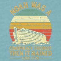 Noah Was A Conspiracy Theorist Then It Rained Christian Sueded Cloud Jersey T-Shirt