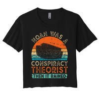 Noah Was A Conspiracy Theorist Then It Rained Vintage Retro Women's Crop Top Tee