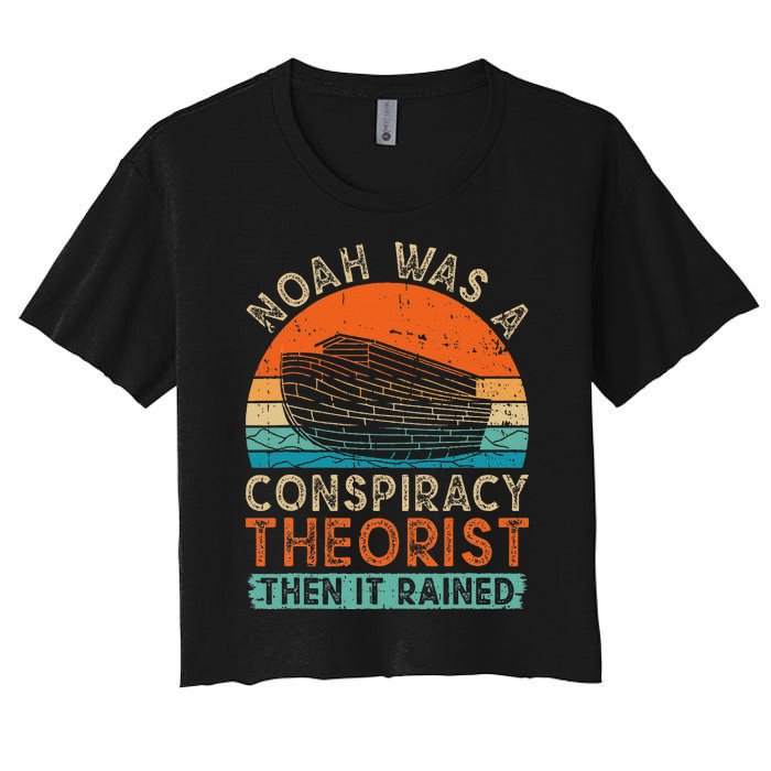 Noah Was A Conspiracy Theorist Then It Rained Vintage Retro Women's Crop Top Tee