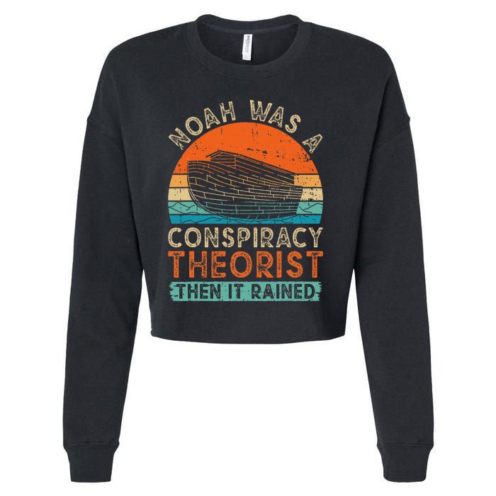 Noah Was A Conspiracy Theorist Then It Rained Vintage Retro Cropped Pullover Crew