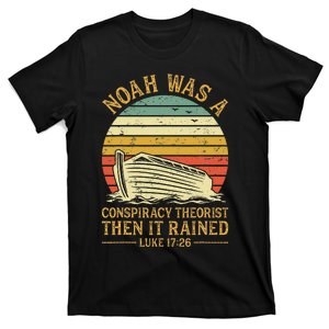 Noah Was A Conspiracy Theorist Then It Rained Christian T-Shirt