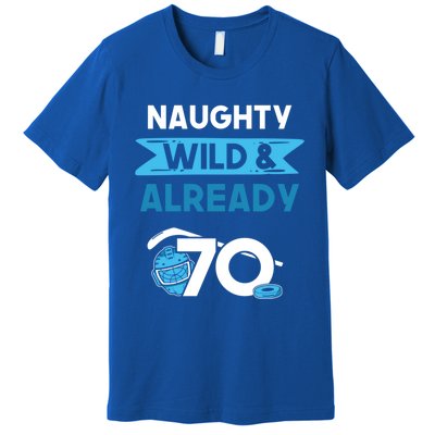 Naughty Wild And Already 70 Birthday Ice Hockey Funny Gift Premium T-Shirt