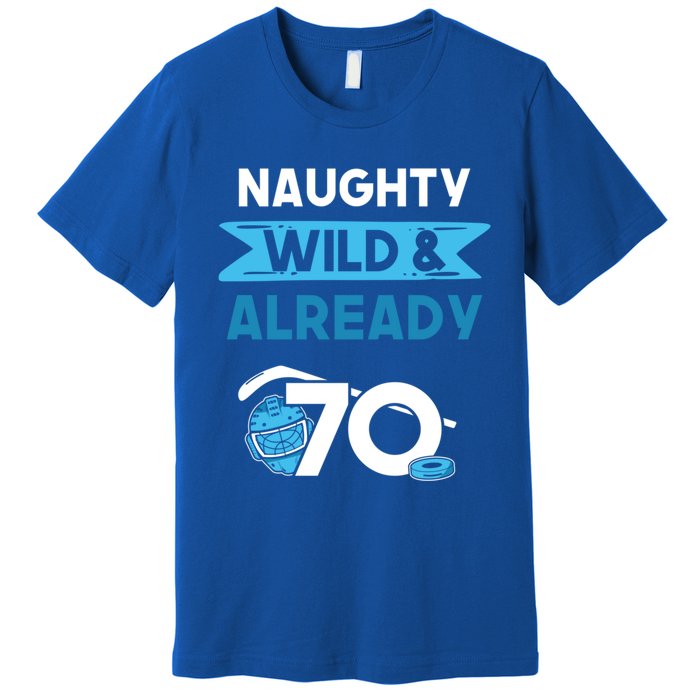 Naughty Wild And Already 70 Birthday Ice Hockey Funny Gift Premium T-Shirt