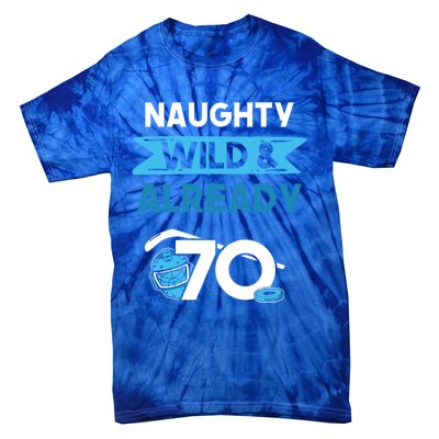 Naughty Wild And Already 70 Birthday Ice Hockey Funny Gift Tie-Dye T-Shirt