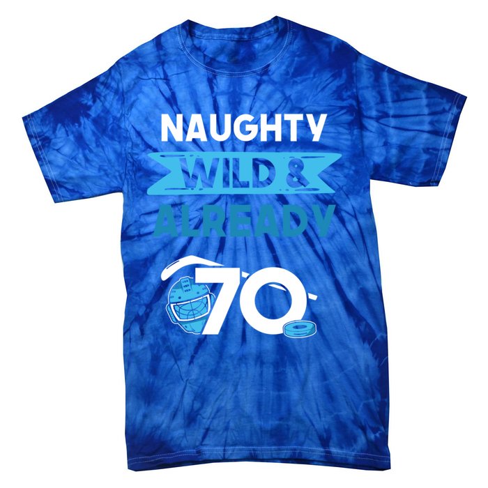 Naughty Wild And Already 70 Birthday Ice Hockey Funny Gift Tie-Dye T-Shirt