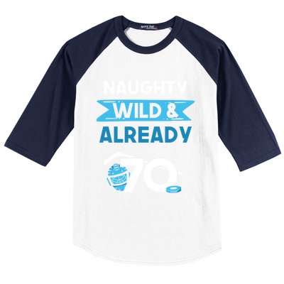 Naughty Wild And Already 70 Birthday Ice Hockey Funny Gift Baseball Sleeve Shirt