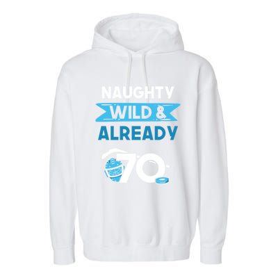 Naughty Wild And Already 70 Birthday Ice Hockey Funny Gift Garment-Dyed Fleece Hoodie