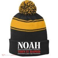 Noah Was A Conspiracy Theorist Then It Rained Stripe Pom Pom Beanie