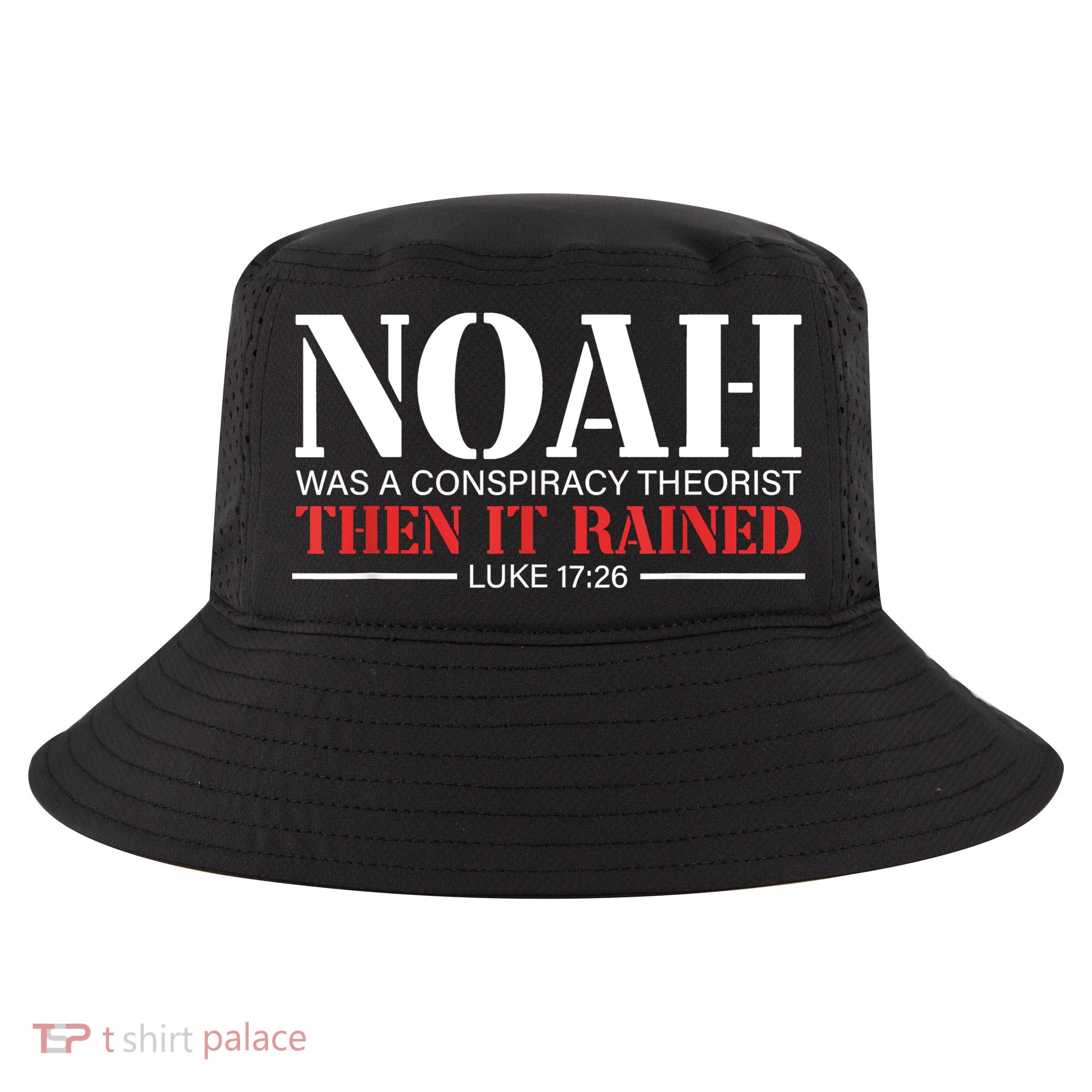 Noah Was A Conspiracy Theorist Then It Rained Cool Comfort Performance Bucket Hat