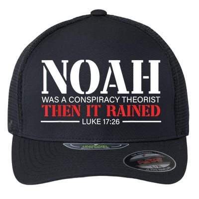 Noah Was A Conspiracy Theorist Then It Rained Flexfit Unipanel Trucker Cap