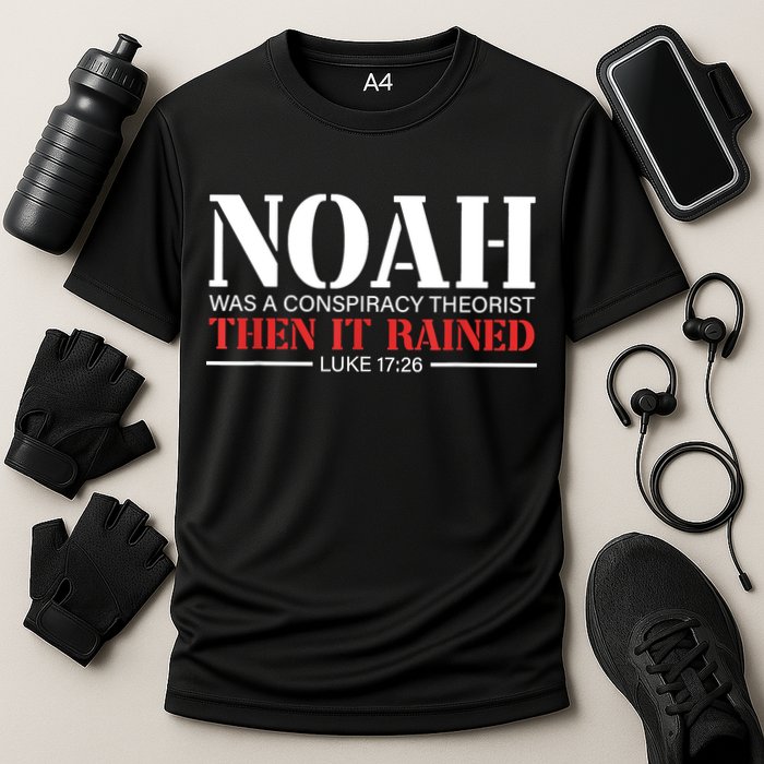 Noah Was A Conspiracy Theorist Then It Rained Performance Shirt