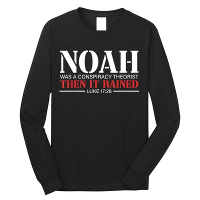 Noah Was A Conspiracy Theorist Then It Rained Long Sleeve Shirt