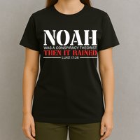 Noah Was A Conspiracy Theorist Then It Rained T-Shirt