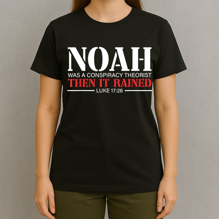 Noah Was A Conspiracy Theorist Then It Rained T-Shirt