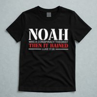 Noah Was A Conspiracy Theorist Then It Rained T-Shirt