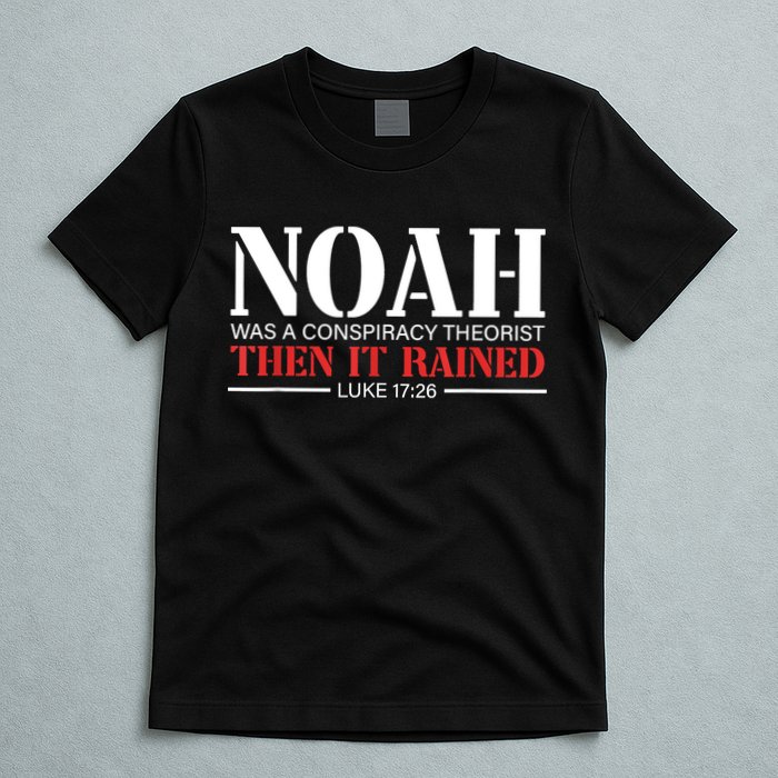 Noah Was A Conspiracy Theorist Then It Rained T-Shirt