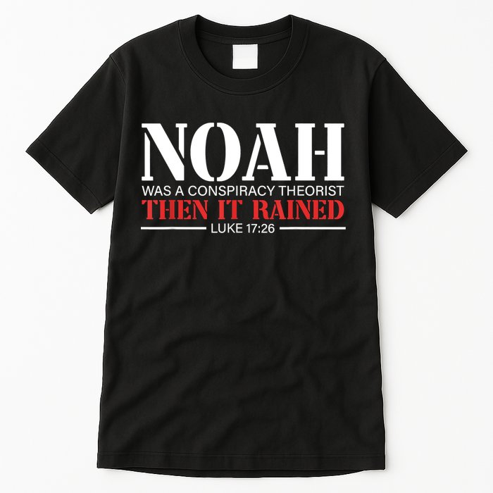 Noah Was A Conspiracy Theorist Then It Rained Tall T-Shirt