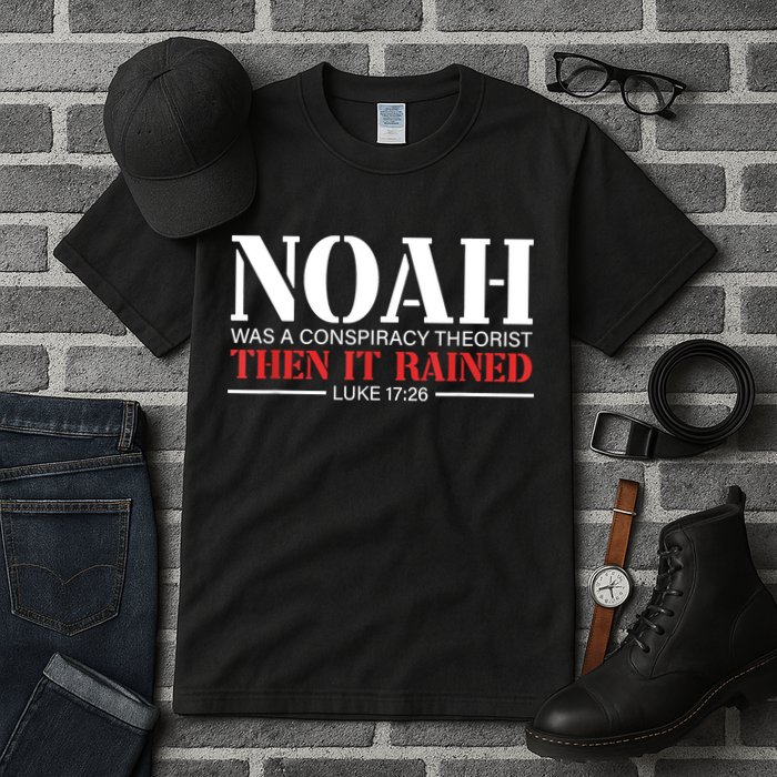Noah Was A Conspiracy Theorist Then It Rained Tall T-Shirt