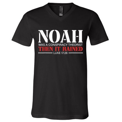 Noah Was A Conspiracy Theorist Then It Rained V-Neck T-Shirt
