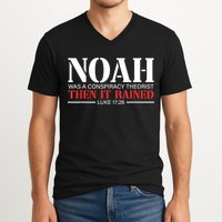Noah Was A Conspiracy Theorist Then It Rained V-Neck T-Shirt