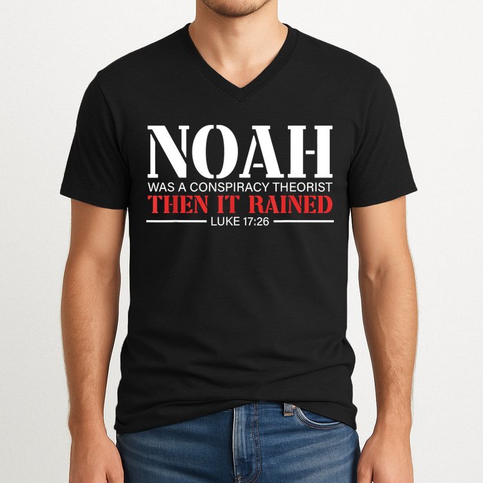 Noah Was A Conspiracy Theorist Then It Rained V-Neck T-Shirt