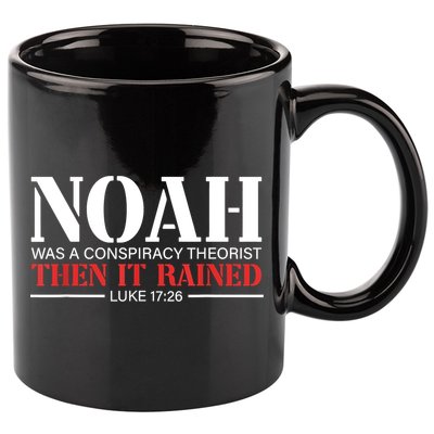 Noah Was A Conspiracy Theorist Then It Rained 11oz C Handle Ceramic Mug