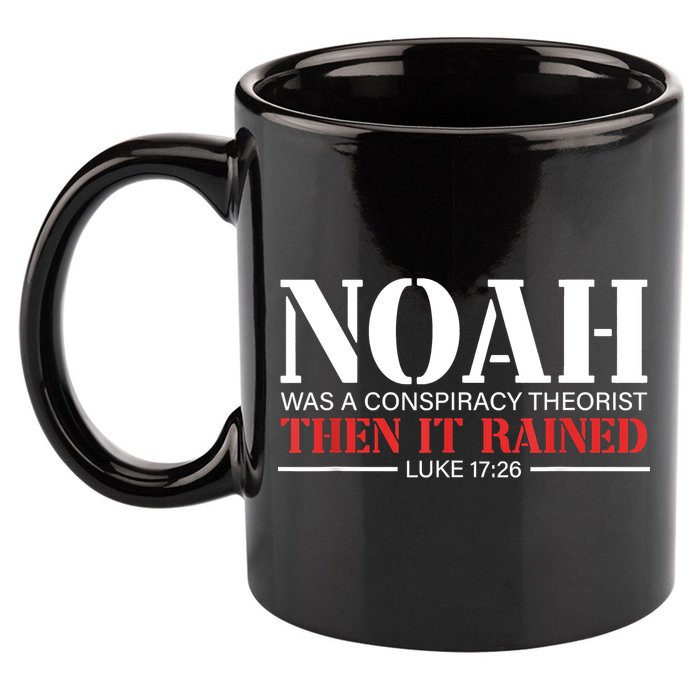 Noah Was A Conspiracy Theorist Then It Rained 11oz C Handle Ceramic Mug