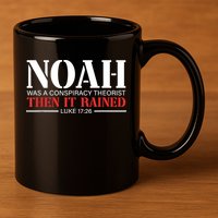 Noah Was A Conspiracy Theorist Then It Rained 11oz C Handle Ceramic Mug
