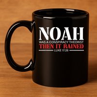 Noah Was A Conspiracy Theorist Then It Rained 11oz C Handle Ceramic Mug