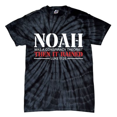 Noah Was A Conspiracy Theorist Then It Rained Tie-Dye T-Shirt