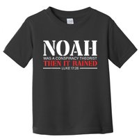 Noah Was A Conspiracy Theorist Then It Rained Toddler T-Shirt