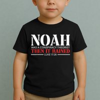 Noah Was A Conspiracy Theorist Then It Rained Toddler T-Shirt