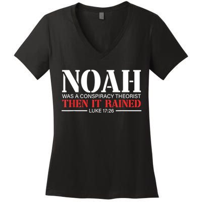 Noah Was A Conspiracy Theorist Then It Rained Women's V-Neck T-Shirt
