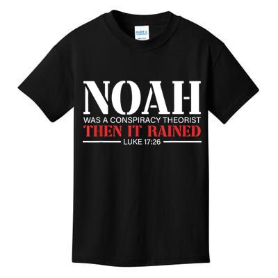 Noah Was A Conspiracy Theorist Then It Rained Kids T-Shirt