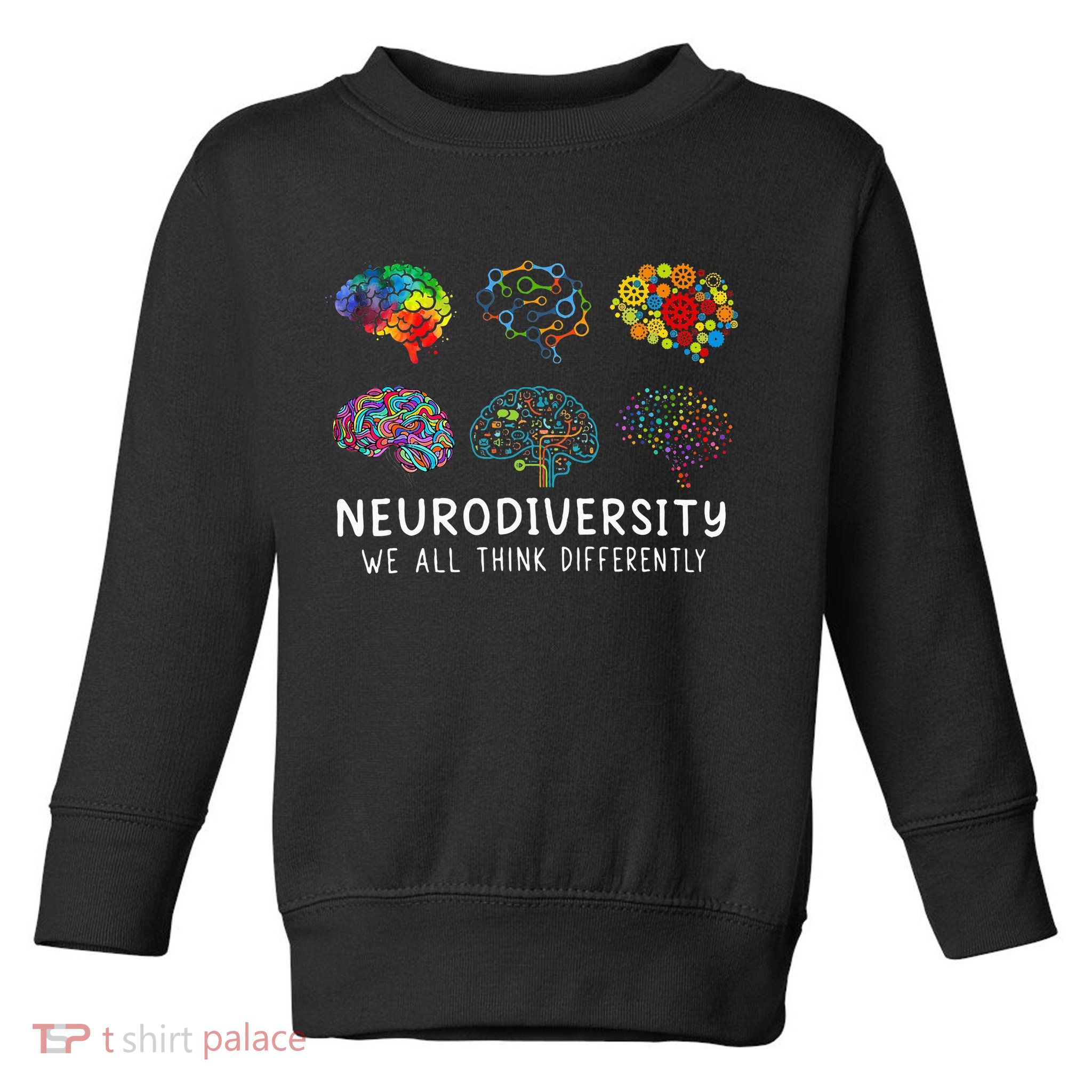 Neurodiversity We All Think Differently Brain Autism Toddler Sweatshirt